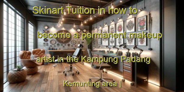 Skinart Tuition in how to become a permanent makeup artist in the Kampung Padang Kemunting area | PermanentmakeupTraining | PermanentmakeupClasses | SkinartTraining-Malaysia